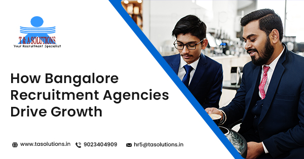 How Recruitment Agencies in Bangalore Drive Growth in Tough Times?