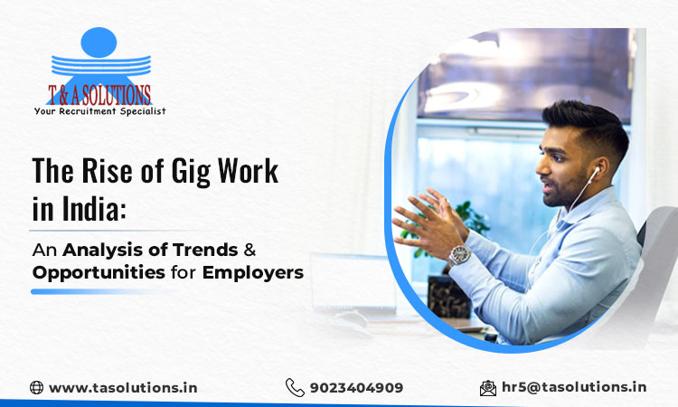 The Rise of Gig Work in India: An Analysis of Trends & Opportunities for Employers