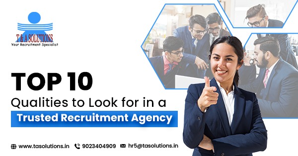 Top 10 Qualities to Look for in a Trusted Recruitment Agency