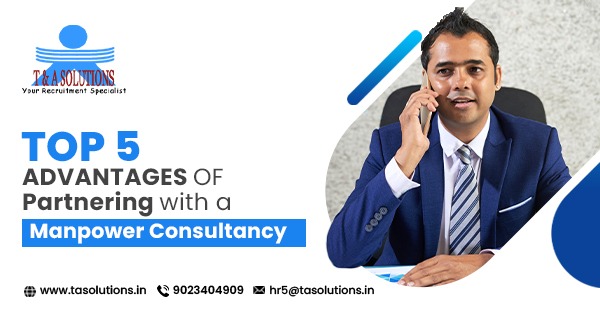 Top 5 Advantages of Partnering with a Manpower Consultancy