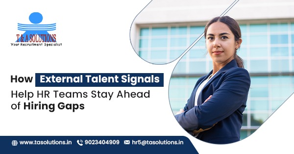 How External Talent Signals Help HR Teams Stay Ahead of Hiring Gaps