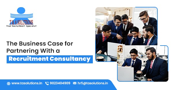 The Business Case for Partnering With a Recruitment Consultancy