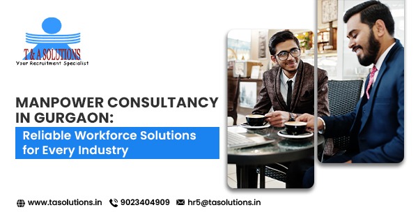 Manpower Consultancy in Gurgaon: Reliable Workforce Solutions for Every Industry
