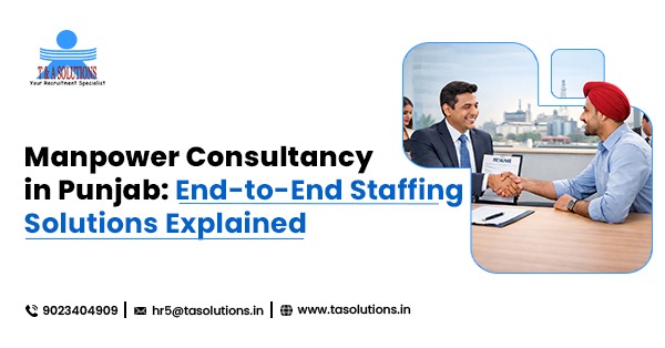 Manpower Consultancy in Punjab: End-to-End Staffing Solutions Explained