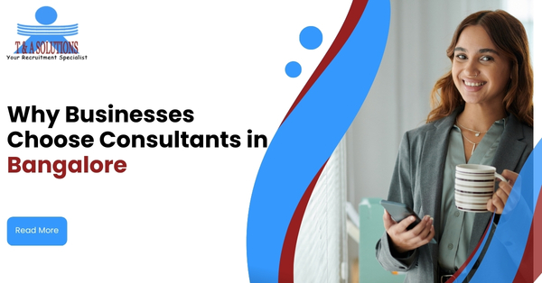Why Businesses Prefer a Recruitment Consultancy in Bangalore for Fast Hiring