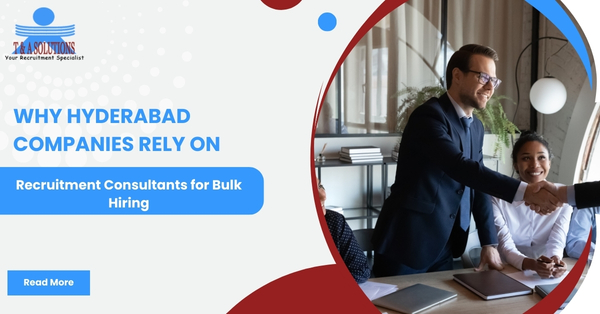 Why Hyderabad Companies Rely on Recruitment Consultants for Bulk Hiring