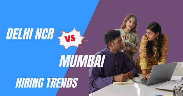 Delhi NCR vs Mumbai Recruitment Market Insights