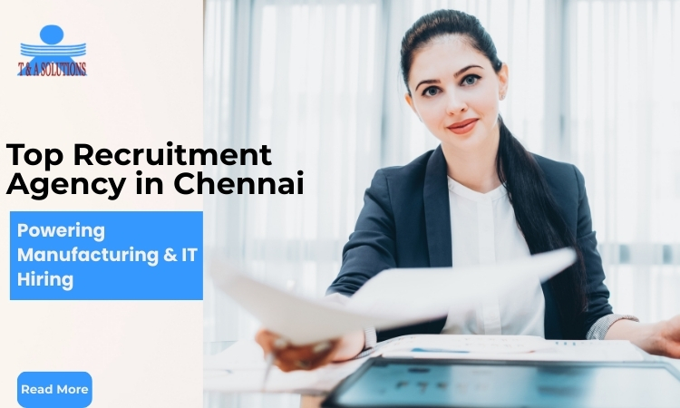 Recruitment Agency in Chennai: Supporting Manufacturing & IT Sectors