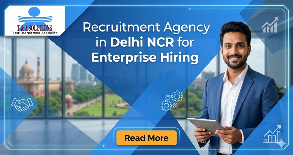 Recruitment Agency in Delhi NCR: Hiring Solutions for Large Enterprises